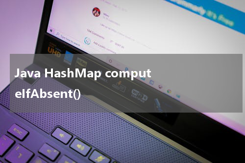 Java HashMap computeIfAbsent() 使用方法及示例 - Java教程