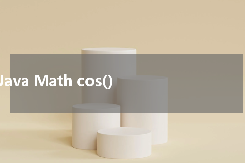 Java Math cos() 使用方法及示例 - Java教程
