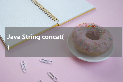 Java String concat() 使用方法及示例 - Java教程