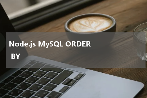 Node.js MySQL ORDER BY 