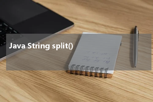 Java String split() 使用方法及示例 - Java教程